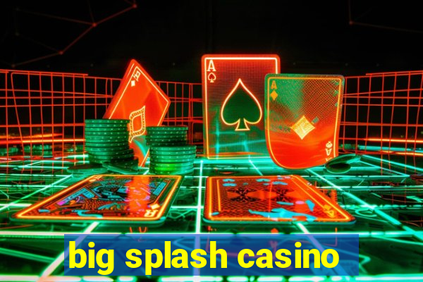 big splash casino