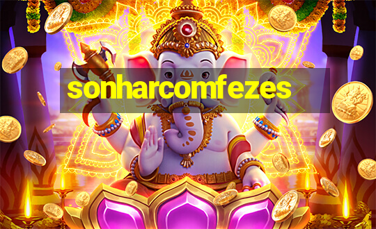 sonharcomfezes