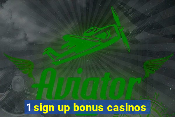 1 sign up bonus casinos