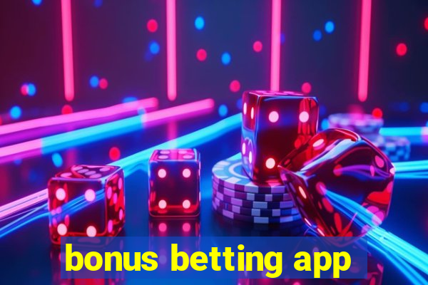 bonus betting app