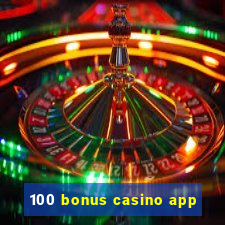 100 bonus casino app