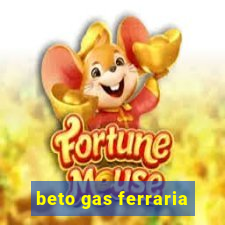 beto gas ferraria