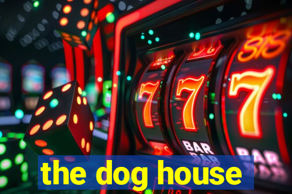 the dog house