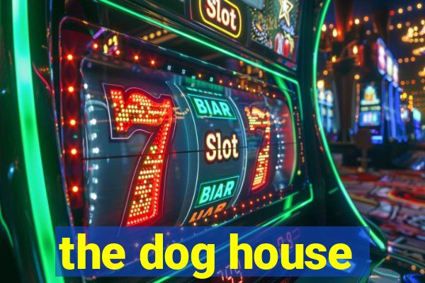 the dog house