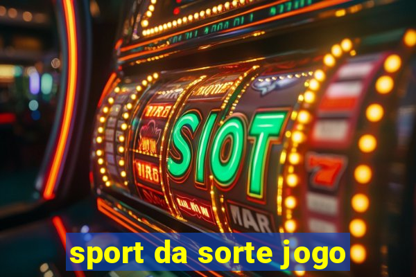 sport da sorte jogo