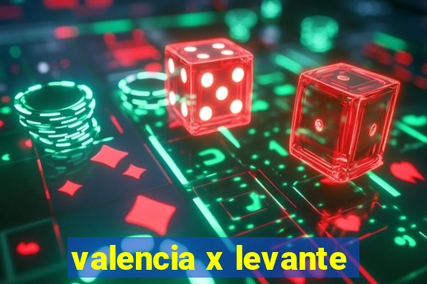 valencia x levante