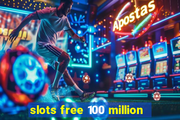 slots free 100 million