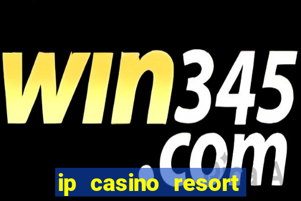 ip casino resort and spa biloxi mississippi