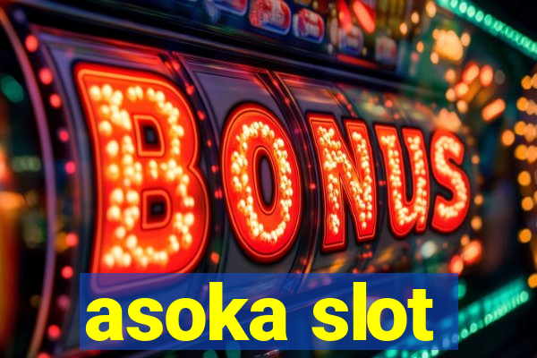 asoka slot