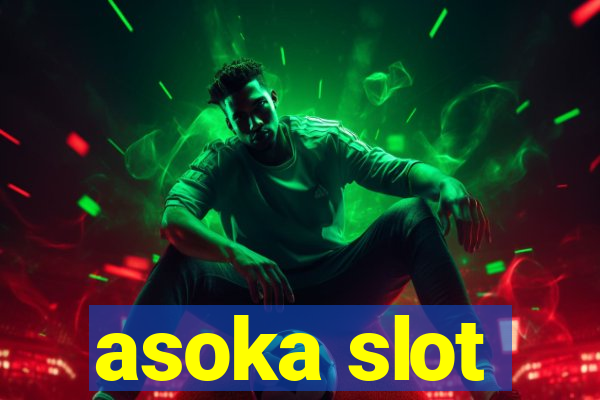 asoka slot