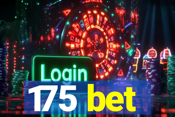 175 bet