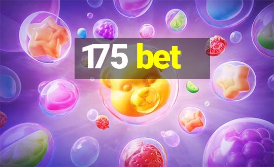 175 bet