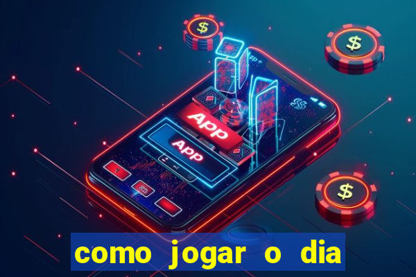 como jogar o dia de sorte