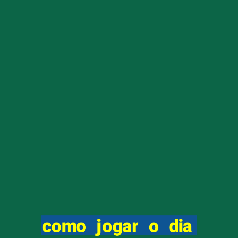 como jogar o dia de sorte