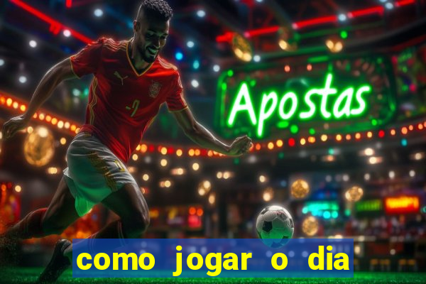 como jogar o dia de sorte