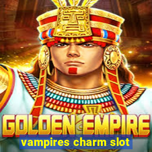 vampires charm slot