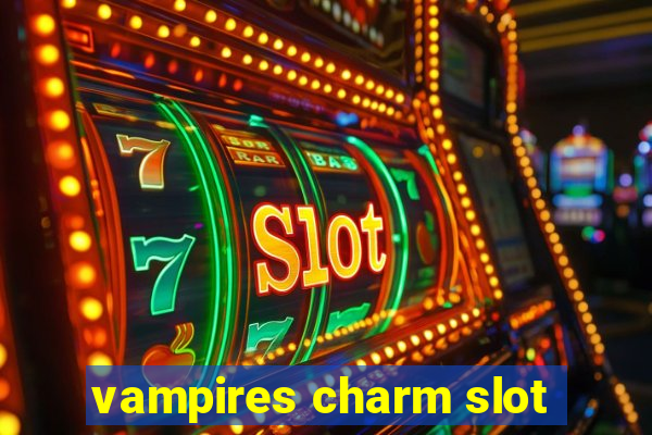 vampires charm slot