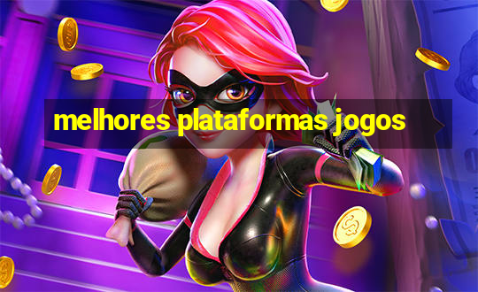 melhores plataformas jogos