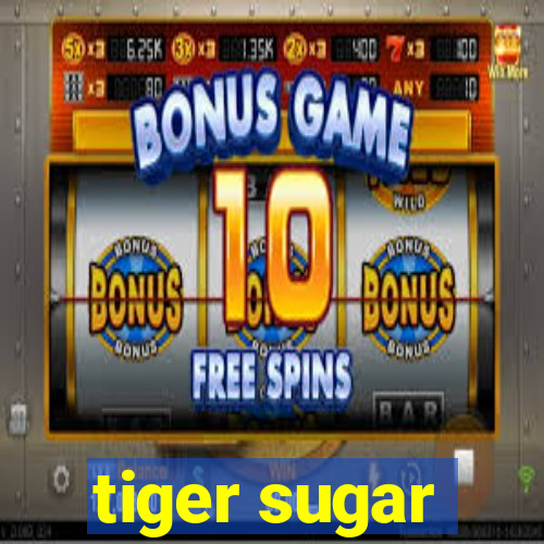 tiger sugar