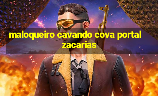 maloqueiro cavando cova portal zacarias