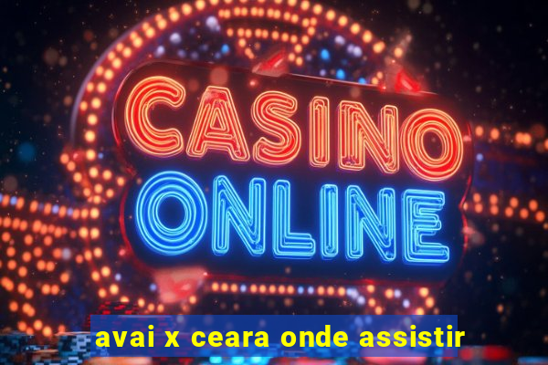 avai x ceara onde assistir