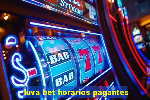 luva bet horarios pagantes