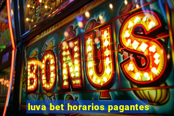 luva bet horarios pagantes