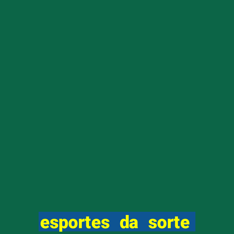 esportes da sorte vai de bet