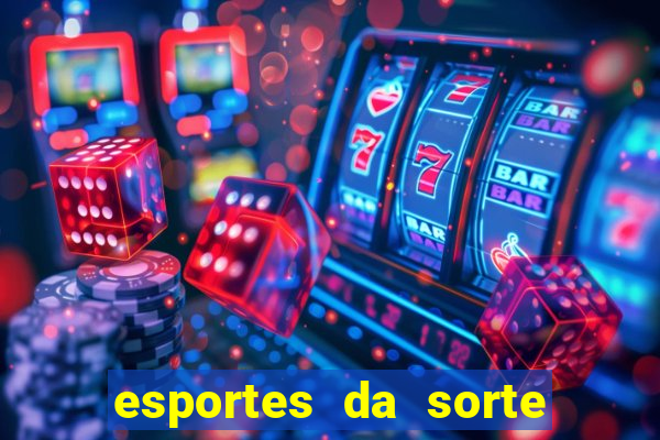 esportes da sorte vai de bet