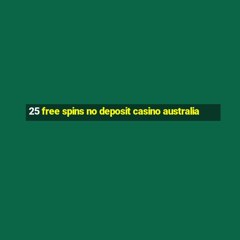 25 free spins no deposit casino australia