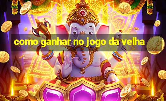 como ganhar no jogo da velha