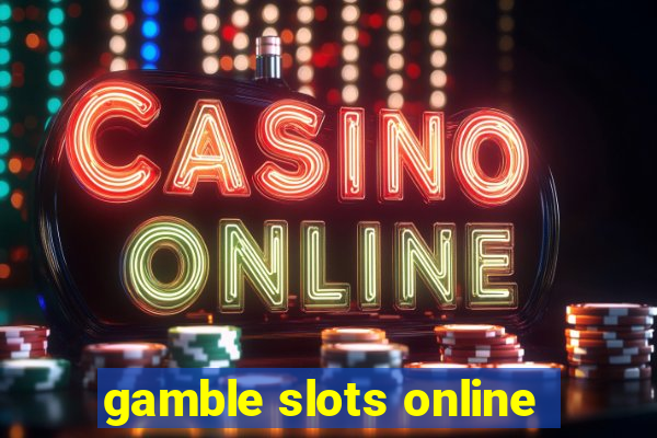 gamble slots online