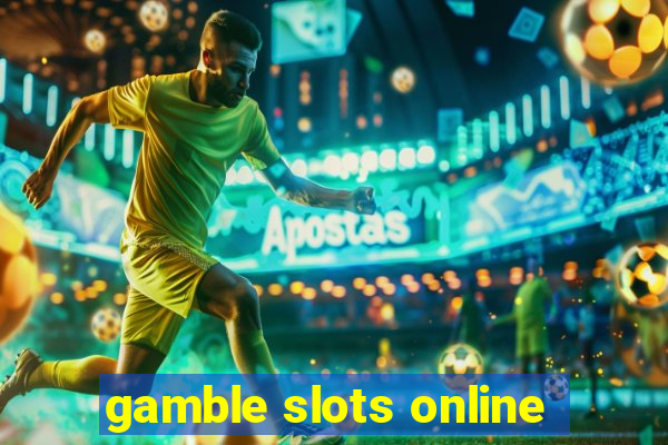 gamble slots online