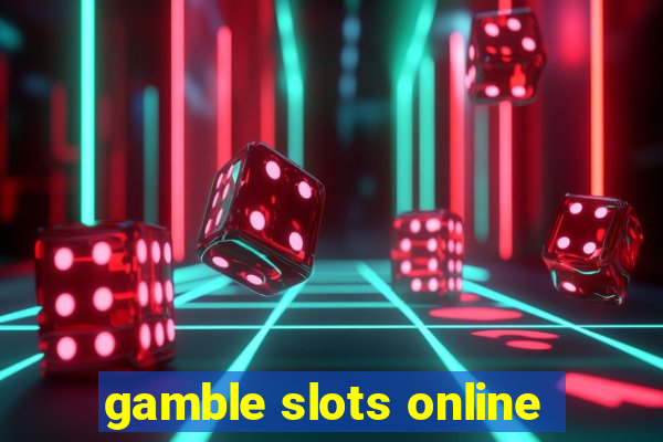 gamble slots online