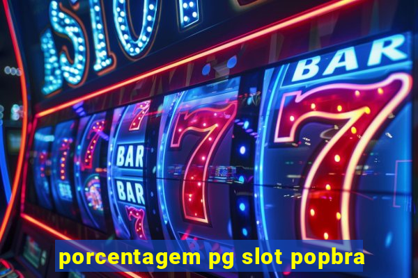 porcentagem pg slot popbra