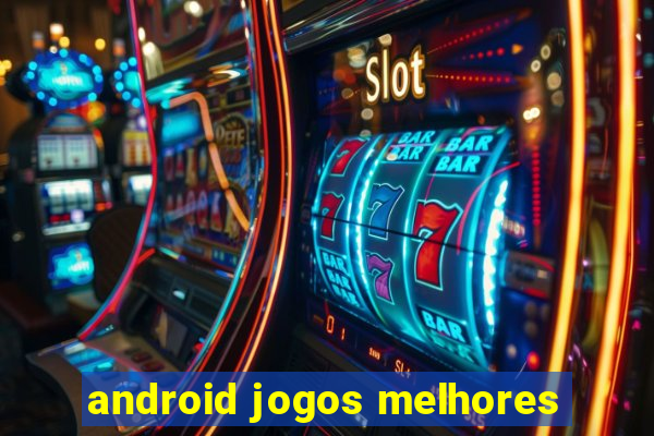 android jogos melhores