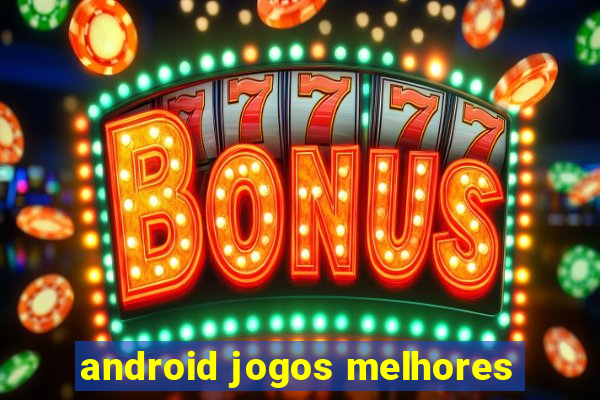 android jogos melhores