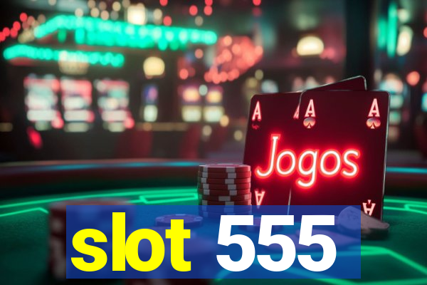 slot 555