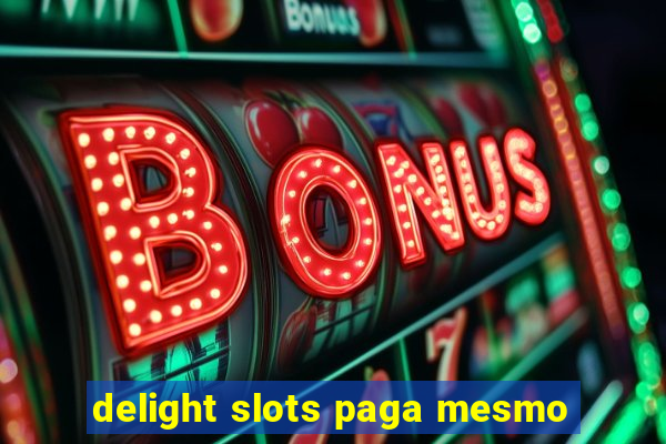 delight slots paga mesmo