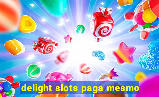 delight slots paga mesmo