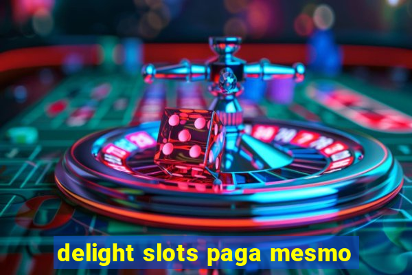 delight slots paga mesmo