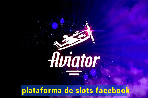 plataforma de slots facebook