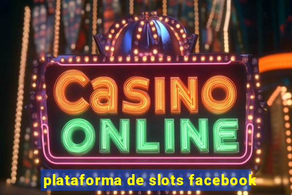 plataforma de slots facebook