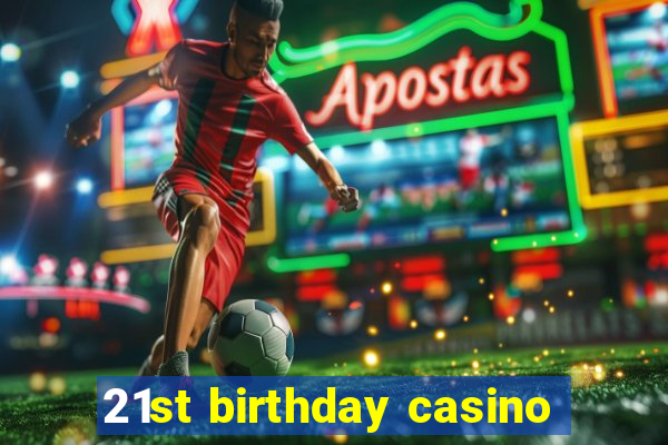 21st birthday casino