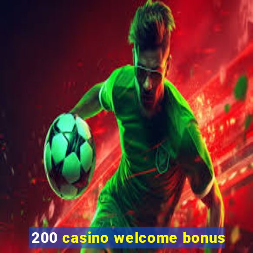 200 casino welcome bonus