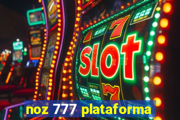 noz 777 plataforma