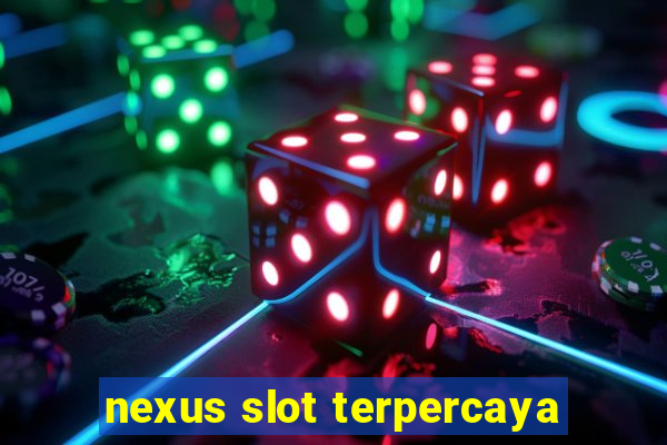 nexus slot terpercaya