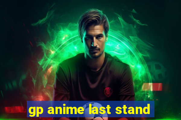 gp anime last stand