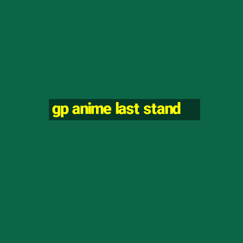 gp anime last stand