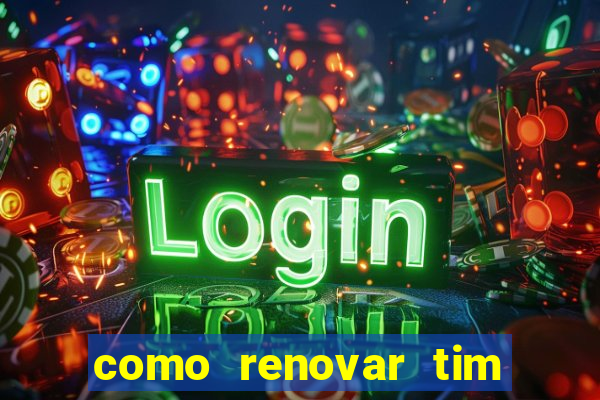 como renovar tim beta antes do prazo